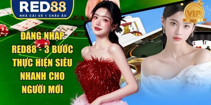 Đăng Nhập RED88 - 3 Bước Thực Hiện Siêu Nhanh Cho Người Mới