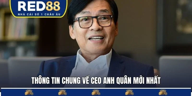Thông tin chung về CEO Anh Quân mới nhất