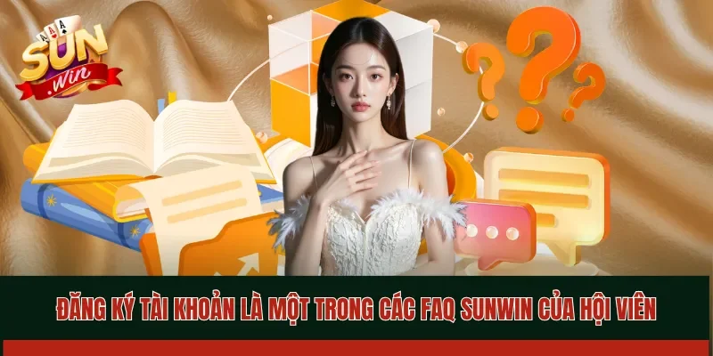 Đăng ký tài khoản là một trong các FAQ Sunwin của hội viên