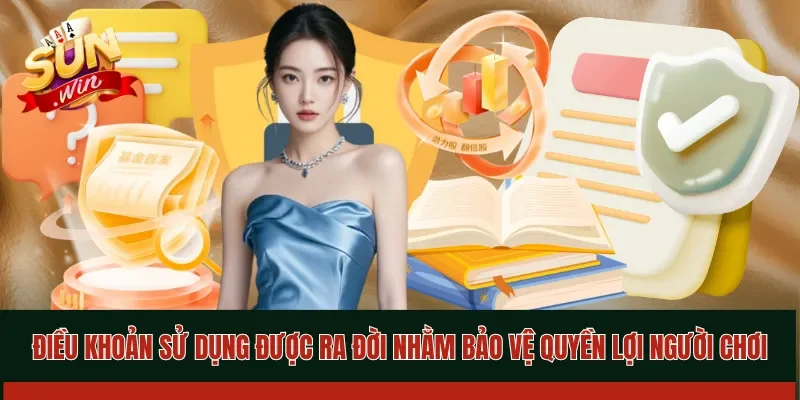 Điều khoản sử dụng được ra đời nhằm bảo vệ quyền lợi người chơi