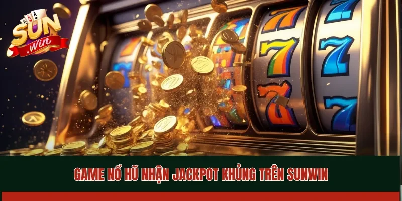 Giải Jackpot cực hot khi tham gia gia nổ hũ Sunwin