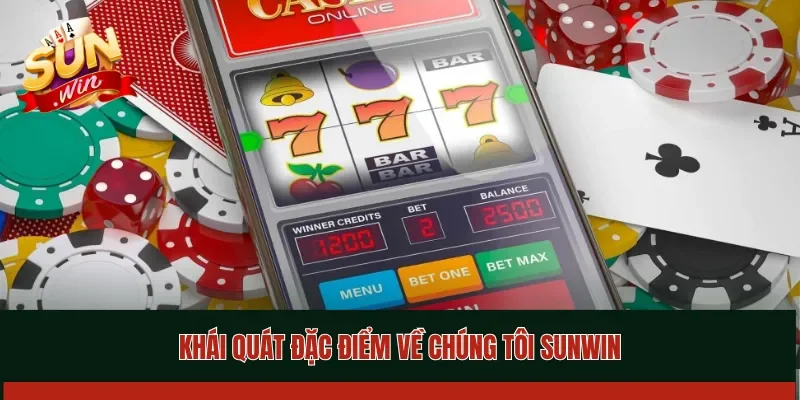 Hiểu rõ về chúng tôi qua những đặc điểm khái quát