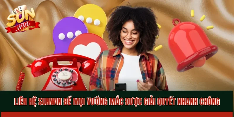 Liên hệ SUNWIN để mọi vướng mắc được giải quyết nhanh chóng
