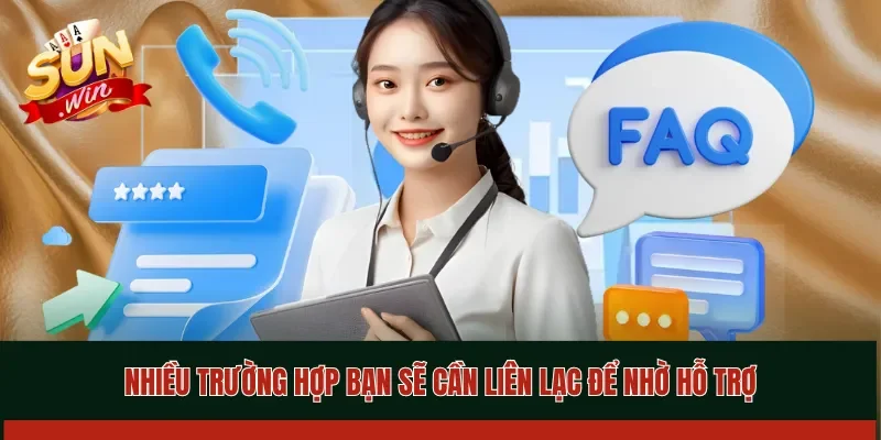 Nhiều trường hợp bạn sẽ cần liên lạc để nhờ hỗ trợ