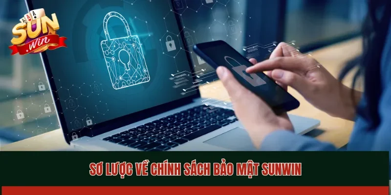 Sơ lược về nội dung chính trong chính sách bảo mật Sunwin